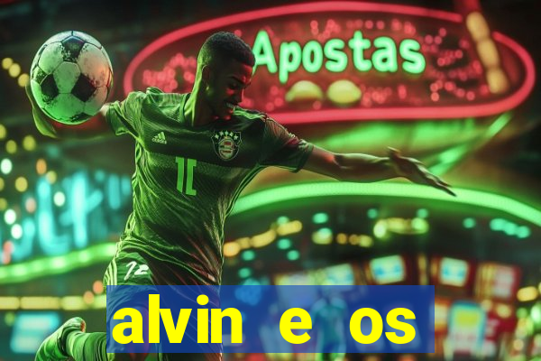 alvin e os esquilos 3 filme completo dublado